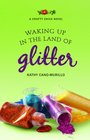 Waking Up in the Land of Glitter (Crafty Chica)