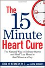 The 15 Minute Heart Cure The Natural Way to Release Stress and Heal Your Heart in Just Minutes a Day