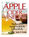 Apple Cider Vinegar The Secret to Aging Healthfully  Beautifully
