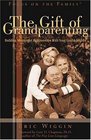 The Gift of Grandparenting: Building Meaningful Relationships With Your Grandchildren