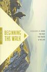 Beginning the Walk 18 Sessions on Jesus the Way the Truth and the Life