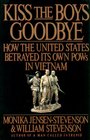Kiss the Boys Goodbye How the United States Betrayed Its Own POWs in Vietnam