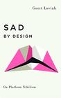 Sad by Design On Platform Nihilism