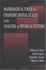 Mathematical Tools for Changing Scale in the Analysis of Physical Systems