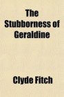 The Stubborness of Geraldine