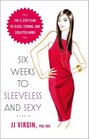 Six Weeks to Sleeveless and Sexy The 5Step Plan to Sleek Strong and Sculpted Arms