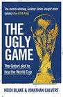 The Ugly Game The Qatari Plot to Buy the World Cup