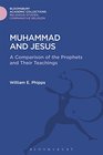 Muhammad and Jesus A Comparison of the Prophets and Their Teachings
