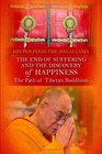 The End of Suffering and the Discovery of Happiness The Path of Tibetan Buddhism His Holiness the Dalai Lama