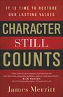 Character Still Counts It Is Time to Restore Our Lasting Values