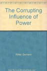 The Corrupting Influence of Power