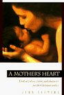 A Mother's Heart A Look at Values Vision and Character for the Christian Mother