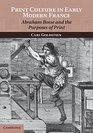 Print Culture in Early Modern France Abraham Bosse and the Purposes of Print