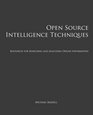 Open Source Intelligence Techniques Resources for Searching and Analyzing Online Information