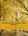 Hymns For String Trio Book I  violin viola and cello