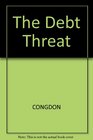 The Debt Threat The Dangers of High Real Interest Rates for the World Economy