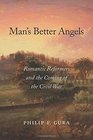 Man's Better Angels Romantic Reformers and the Coming of the Civil War