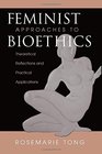 Feminist Approaches to Bioethics Theoretical Reflections and Practical Applications