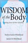 The Wisdom of the Body: Making Sense of Our Sexuality (Crossroad Faith  Formation Book.)