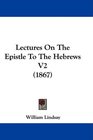 Lectures On The Epistle To The Hebrews V2