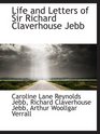 Life and Letters of Sir Richard Claverhouse Jebb