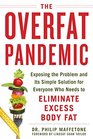 The Overfat Pandemic Exposing the Problem and Its Simple Solution for Everyone Who Needs to Eliminate Excess Body Fat