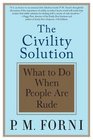 The Civility Solution: What to Do When People Are Rude