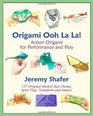 Origami Ooh La La  Action Origami for Performance and Play