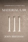 Material Law A Jurisprudence of What's Real