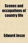 Scenes and occupations of country life