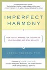 Imperfect Harmony How to Stay Married for the Sake of Your Children and Still Be Happy