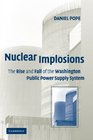 Nuclear Implosions The Rise and Fall of the Washington Public Power Supply System