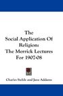 The Social Application Of Religion The Merrick Lectures For 190708
