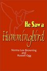 He Saw a Hummingbird How the Tiniest Bird and a Man's Indomitable Spirit Combined to Bring About a Miracle