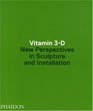 Vitamin 3D New Perspectives in Sculpture and Installation