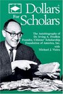Dollars for Scholars The Autobiography of Dr Irving A Fradkin Founder of Citizens' Scholarship Foundation of America Inc