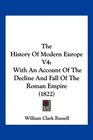 The History Of Modern Europe V4 With An Account Of The Decline And Fall Of The Roman Empire