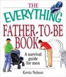 The Everything FathertoBe Book A Survival Guide for Men