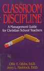 Classroom Discipline a Management Guide for Christian School Teachers