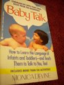 Baby Talk How to Learn the Language of Infants and ToddlersAnd Teach Them to Talk to You Too