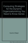 Computing Strategies for the Dynamic Organizationshing You Need to Know Series