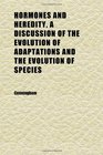 Hormones and Heredity a Discussion of the Evolution of Adaptations and the Evolution of Species