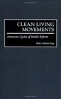Clean Living Movements  American Cycles of Health Reform