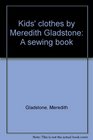 Kids' clothes by Meredith Gladstone: A sewing book