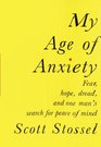 My Age of Anxiety Fear Hope Dread and the Search for Peace of Mind