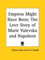 Empress Might Have Been The Love Story of Marie Valevska and Napoleon