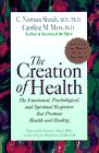 The Creation of Health The Emotional Psychological and Spiritual Responses That Promote Health and Healing