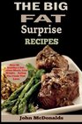 The Big Fat Surprise Recipes 80 Delicious and Healthy Fat Foods Lose weight Eating the Foods you Love