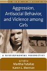 Aggression, Antisocial Behavior, and Violence among Girls : A Developmental Perspective (Duke Series in Child Develpm and Pub Pol)