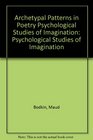 Archetypal Patterns in Poetry Psychological Studies of Imagination Psychological Studies of Imagination